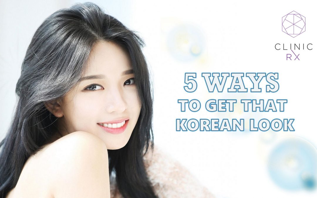 5 Ways To Get That Korean Look Clinic Rx