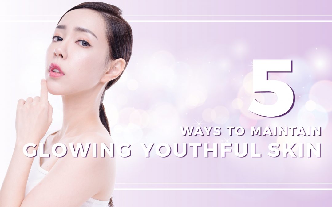 5 Ways To Maintain Glowing Youthful Skin